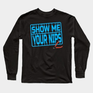 Show me you nips!!! Long Sleeve T-Shirt